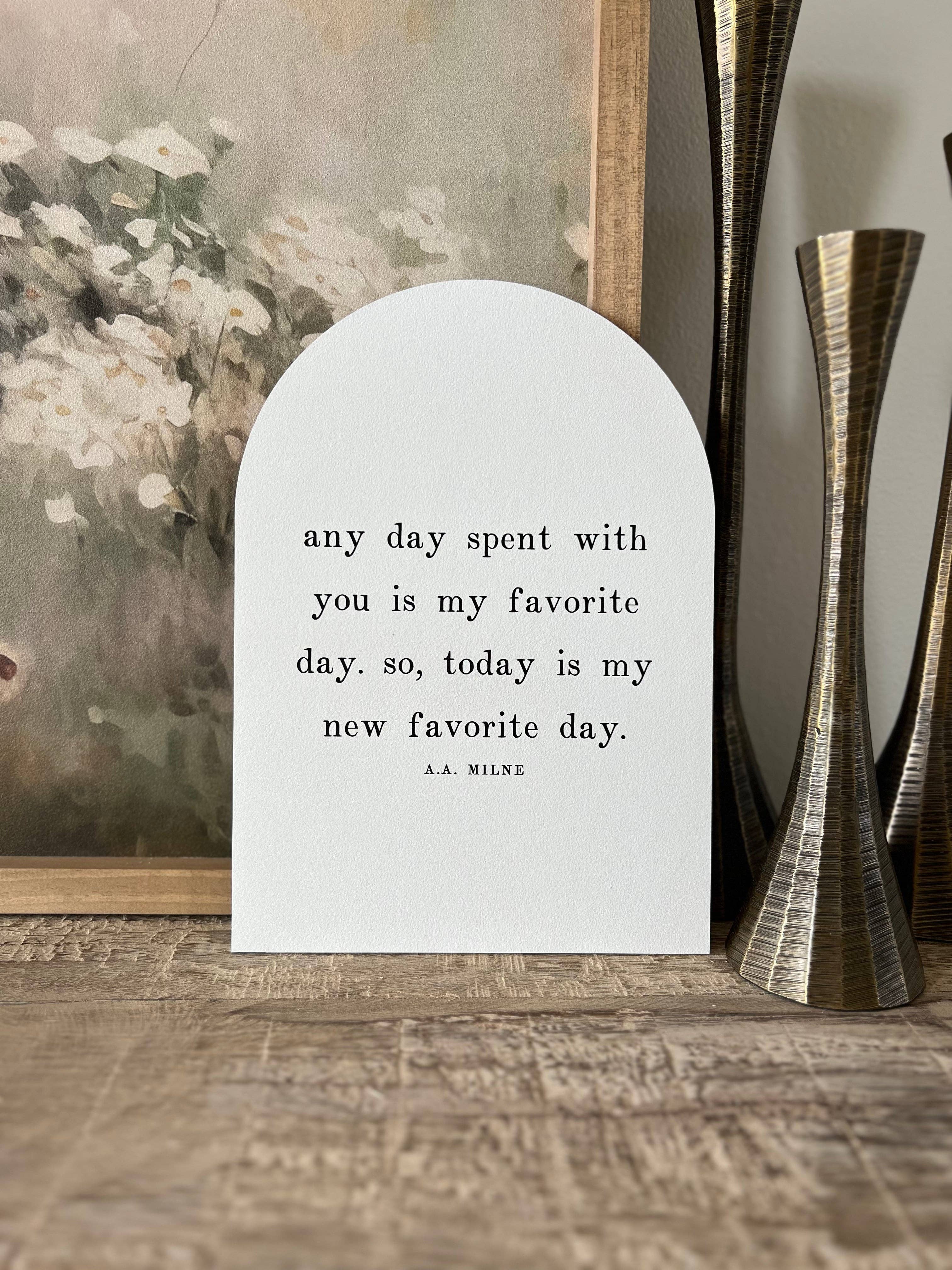 Any Day Spent With You Arch: 7.5x10.5