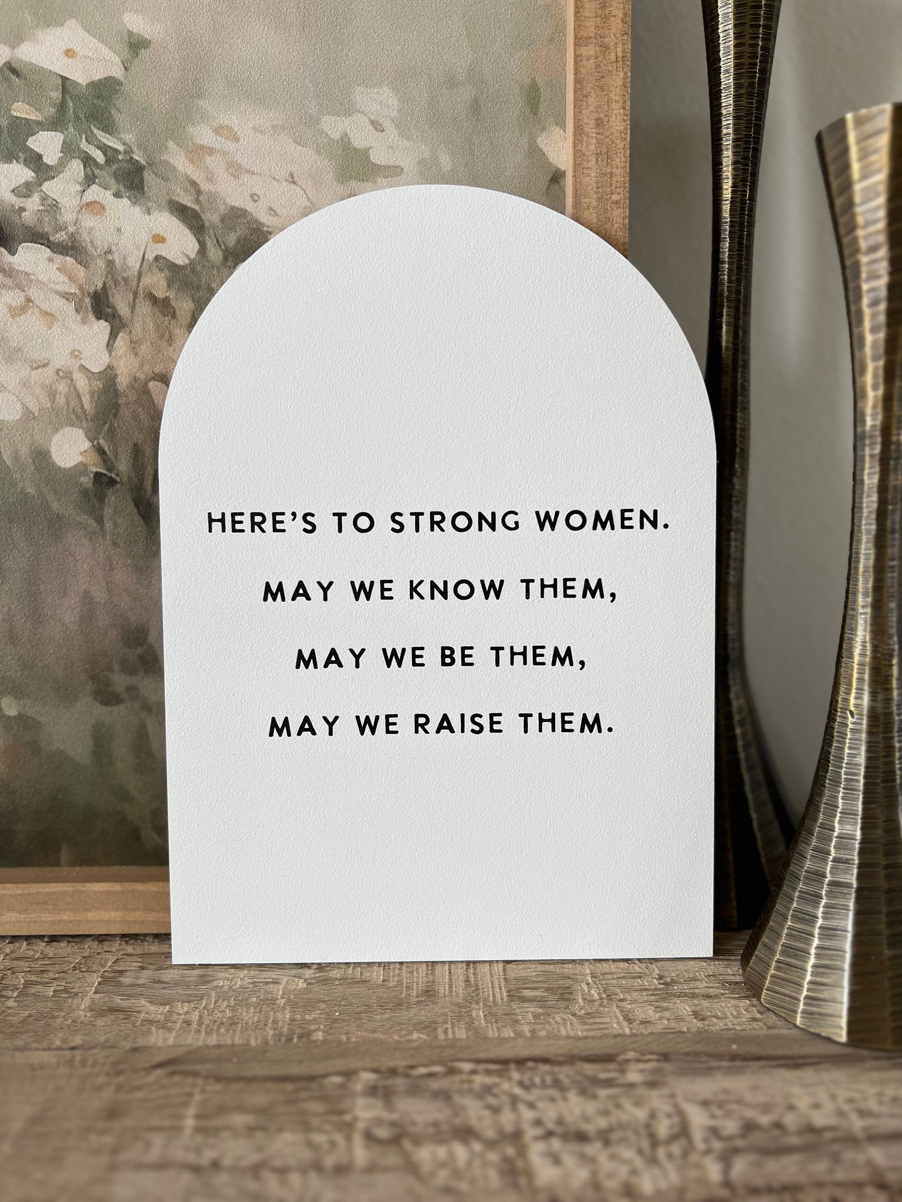 Here's to Strong Women Arch: 7.5x10.5