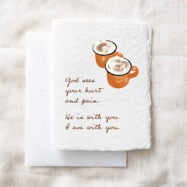 God sees your hurt + pain | Coffee Christian Greeting Card
