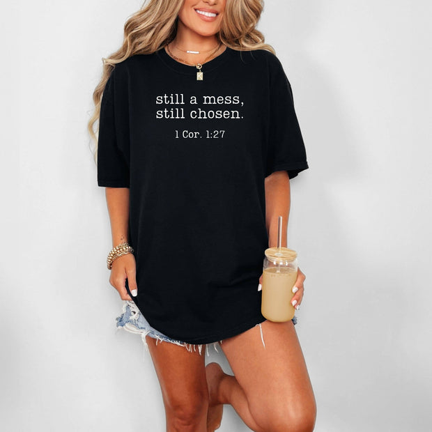 Still A Mess, Still Chosen 1 Cor 1:27 Graphic Tee